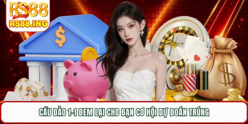 Cầu đảo 1-1 đem lại cho bạn cơ hội dự đoán trúng