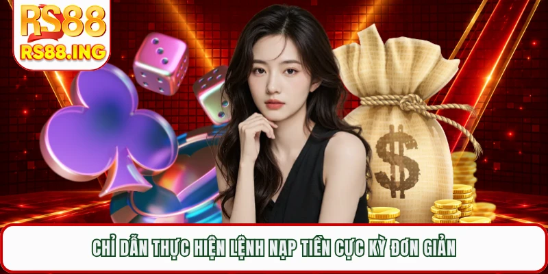 Chỉ dẫn thực hiện lệnh nạp tiền cực kỳ đơn giản