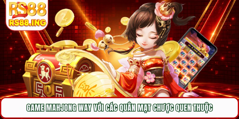 Game Mahjong Way với các quân mạt chược quen thuộc