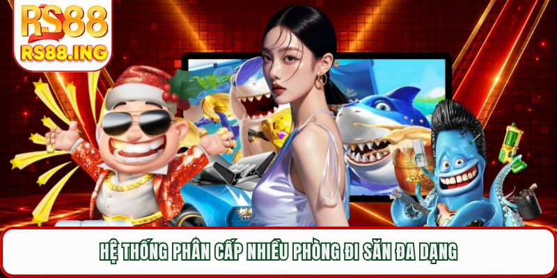 Hệ thống phân cấp nhiều phòng đi săn đa dạng