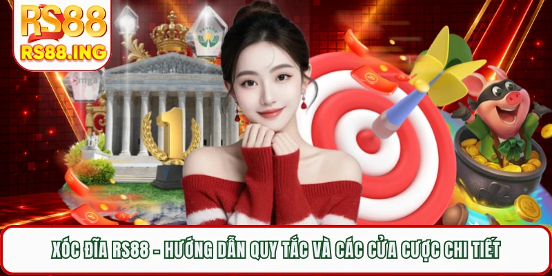 Xóc Đĩa RS88 - Hướng Dẫn Quy Tắc Và Các Cửa Cược Chi Tiết