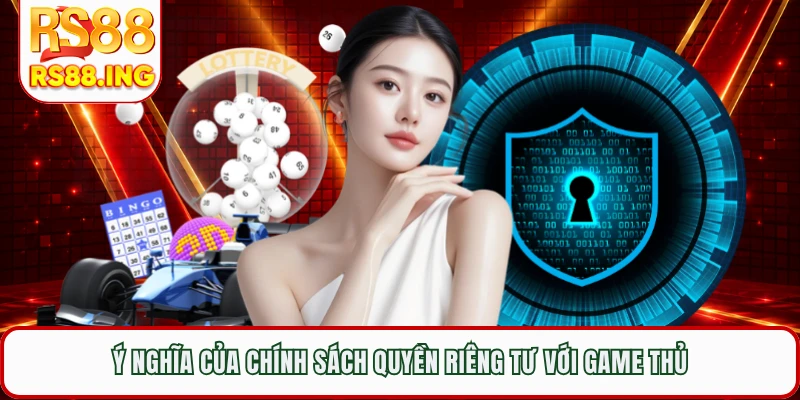 Ý nghĩa của chính sách quyền riêng tư với game thủ